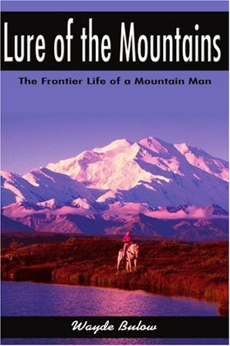 Cover for Wayde Bulow · Lure of the Mountains: the Frontier Life of a Mountain Man (Paperback Bog) [1st edition] (2001)