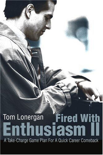 Cover for Tom Lonergan · Fired with Enthusiasm Ii: a Take-charge Game Plan for a Quick Career Comeback (Paperback Book) (2002)