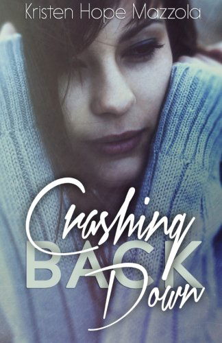 Kristen Hope Mazzola · Crashing Back Down (Volume 1) (Paperback Book) (2013)