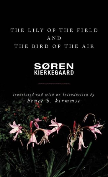 Cover for Søren Kierkegaard · The Lily of the Field and the Bird of the Air: Three Godly Discourses (Taschenbuch) (2018)