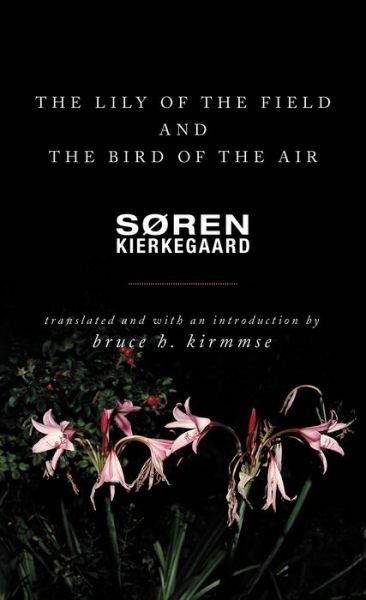 Cover for Søren Kierkegaard · The Lily of the Field and the Bird of the Air: Three Godly Discourses (Paperback Bog) (2018)
