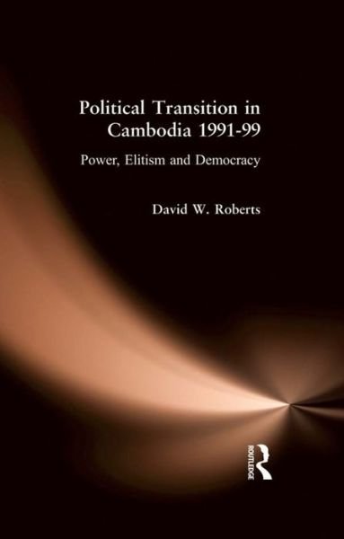 Cover for Roberts, David (University of Georgia, USA) · Political Transition in Cambodia 1991-99: Power, Elitism and Democracy (Hardcover bog) (2000)