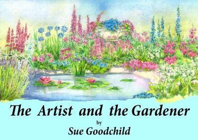 Cover for Sue Goodchild · The Artist and the Gardener (Hardcover Book) (2021)