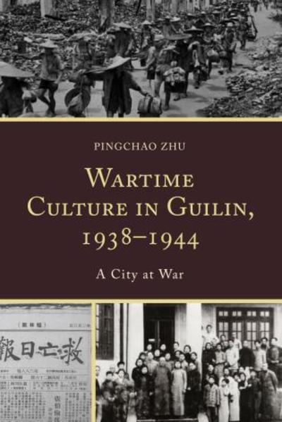 Cover for Pingchao Zhu · Wartime Culture in Guilin, 1938–1944: A City at War (Gebundenes Buch) (2015)