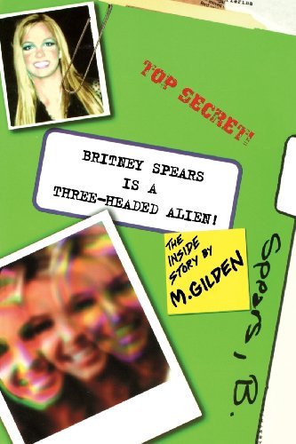 Cover for Mel Gilden · Britney Spears Is a Three-Headed Alien (Paperback Book) (2013)