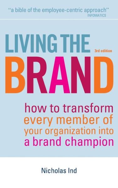 Cover for Nicholas Ind · Living the Brand: How to Transform Every Member of Your Organization into a Brand Champion (Hardcover Book) [3 Revised edition] (2007)