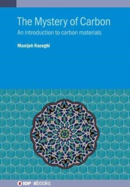 Cover for Razeghi, Manijeh (Center for Quantum Devices, Northwestern University, Illinois, USA) · The Mystery of Carbon: An introduction to carbon materials - IOP ebooks (Hardcover Book) (2019)