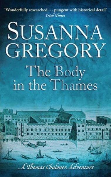 The Body In The Thames: 6 - Adventures of Thomas Chaloner - Susanna Gregory - Bøker - Little, Brown Book Group - 9780751541830 - 19. januar 2012
