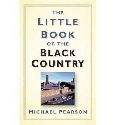 Cover for Michael Pearson · The Little Book of the Black Country (Hardcover Book) (2013)