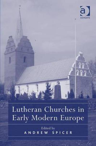 Cover for Andrew Spicer · Lutheran Churches in Early Modern Europe (Hardcover Book) [New edition] (2012)