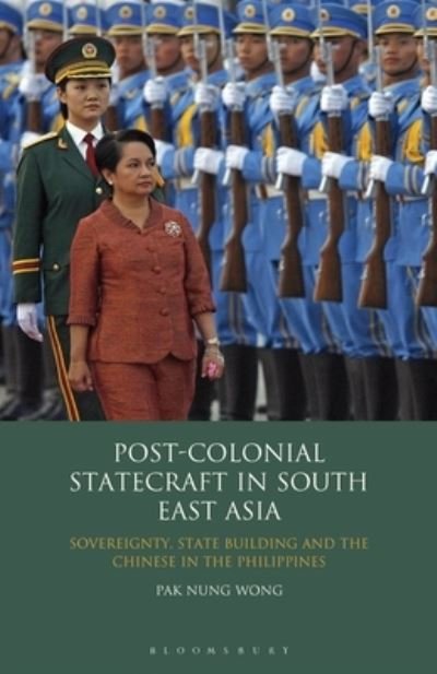 Cover for Pak Nung Wong · Post-Colonial Statecraft in South East Asia: Sovereignty, State Building and the Chinese in the Philippines (Pocketbok) (2024)