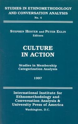 Culture in Action: Studies in Membership Categorization Analysis - Stephen Hester - Books - University Press of America - 9780761805830 - December 30, 1996