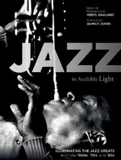 Cover for Veryl Oakland · Jazz in Available Light: Illuminating the Jazz Greats from the 1960s, ’70s and ’80s (Hardcover Book) (2018)