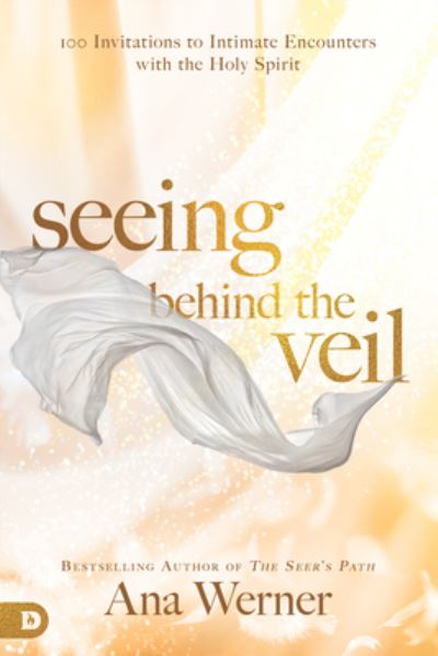 Cover for Ana Werner · Seeing Behind the Veil : 100 Invitations to Intimate Encounters with the Holy Spirit (Paperback Book) (2018)