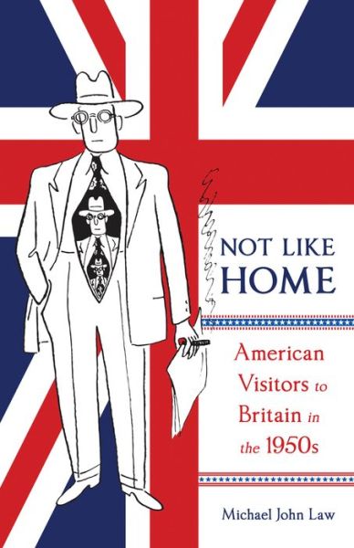 Cover for Michael John Law · Not Like Home: American Visitors to Britain in the 1950s - McGill-Queen's Transatlantic Studies (Hardcover Book) (2019)