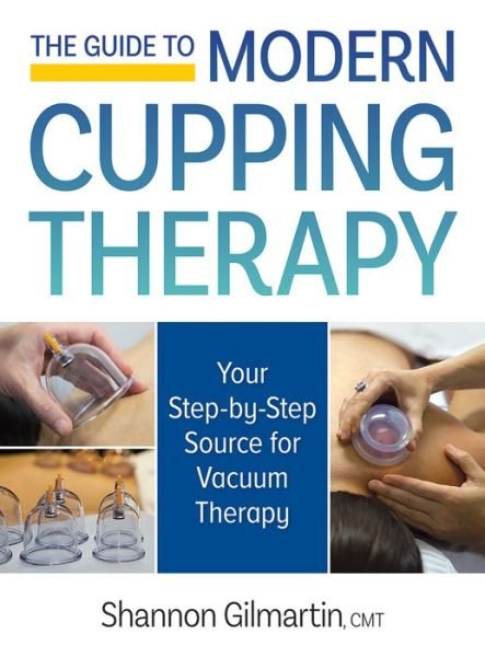 Cover for Shannon Gilmartin · Guide to Modern Cupping Therapy: A Step-by-Step Source for Vacuum Therapy (Paperback Book) (2017)
