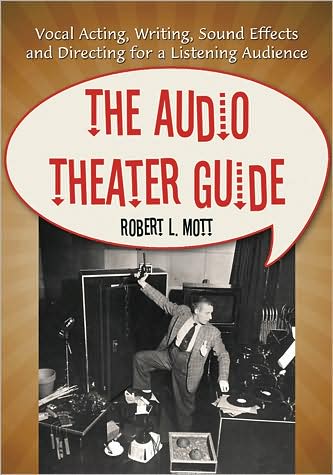 Cover for Robert L. Mott · The Audio Theater Guide: Vocal Acting, Writing, Sound Effects and Directing for a Listening Audience (Pocketbok) (2009)