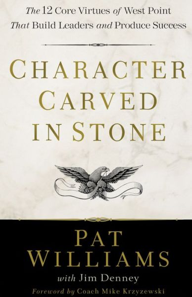 Cover for Pat Williams · Character Carved in Stone: The 12 Core Virtues of West Point That Build Leaders and Produce Success (Hardcover Book) (2019)