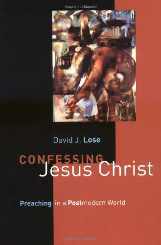 Cover for David J. Lose · Confessing Jesus Christ: Preaching in a Postmodern World (Paperback Book) [1st edition] (2003)