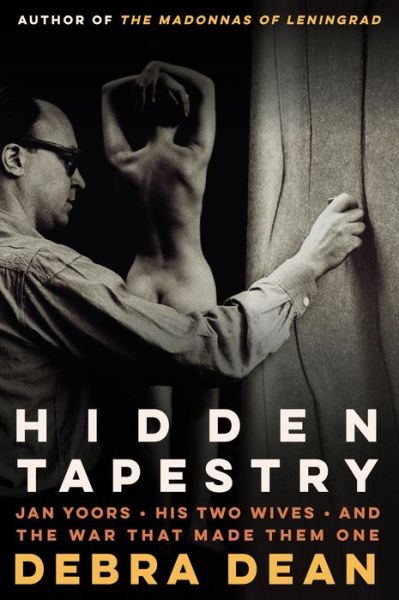 Cover for Debra Dean · Hidden Tapestry: Jan Yoors, His Two Wives, and the War That Made Them One (Pocketbok) (2018)