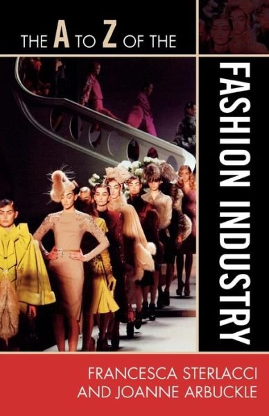 Cover for Francesca Sterlacci · The A to Z of the Fashion Industry - The A to Z Guide Series (Paperback Book) (2009)