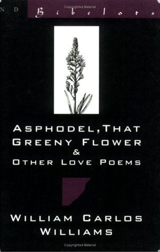 Cover for William Carlos Williams · Asphodel, That Greeny Flower and Other Love Poems (Pocketbok) (1994)