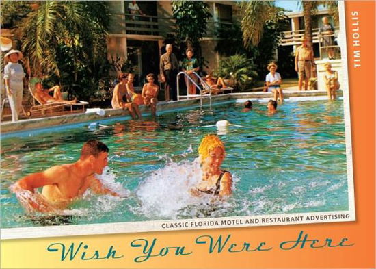 Cover for Tim Hollis · Wish You Were Here: Classic Florida Motel and Restaurant Advertising (Hardcover Book) (2011)