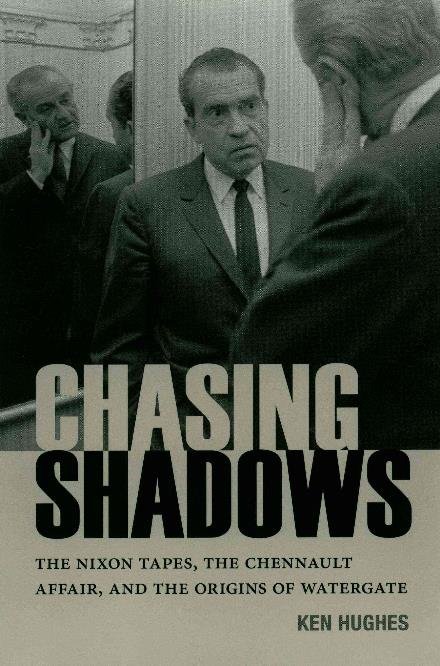 Cover for Ken Hughes · Chasing Shadows: The Nixon Tapes, the Chennault Affair, and the Origins of Watergate (Taschenbuch) (2015)