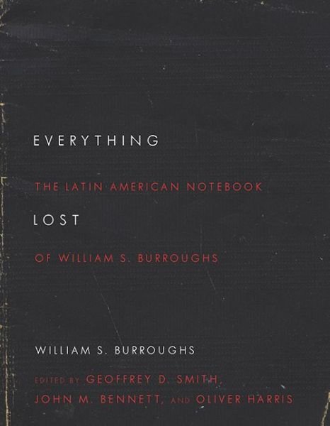 Cover for William S Burroughs · Everything Lost The Latin American Notebook of William S. Burroughs, Revised Edition (Taschenbuch) (2017)