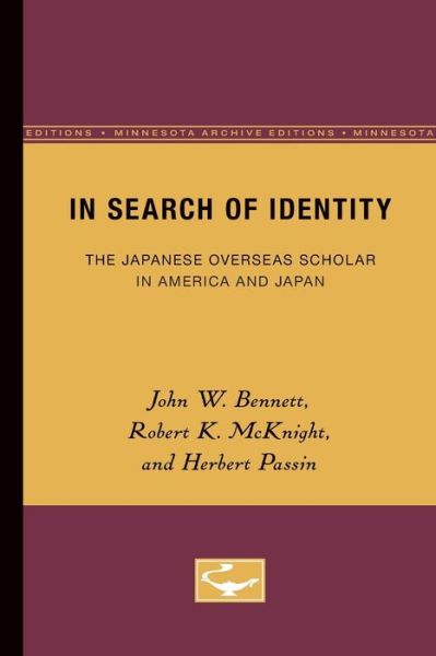 In Search of Identity: The Japanese Overseas Scholar in America and Japan - John Bennett - Books - University of Minnesota Press - 9780816671830 - December 10, 1958