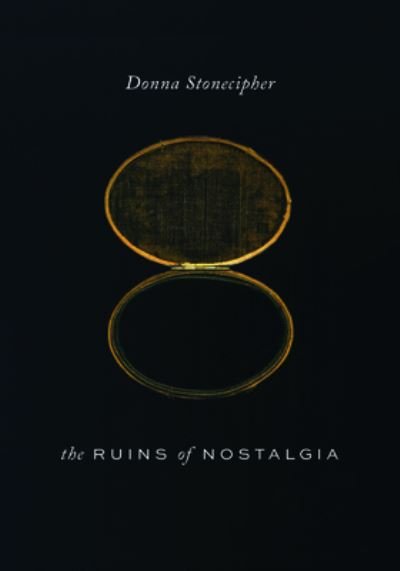 Cover for Donna Stonecipher · The Ruins of Nostalgia - Wesleyan Poetry Series (Hardcover Book) (2023)