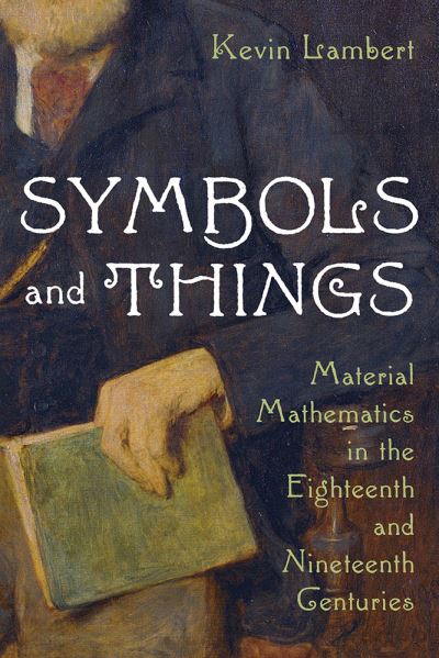 Cover for Kevin Lambert · Symbols and Things: Mathematics in the Age of Steam - Science and Culture in the Nineteenth Century (Gebundenes Buch) (2021)