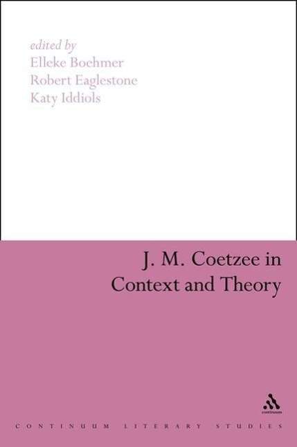 J. M. Coetzee in Context and Theory - Continuum Literary Studies - Katy Iddiols - Books - Bloomsbury Publishing PLC - 9780826498830 - March 19, 2009