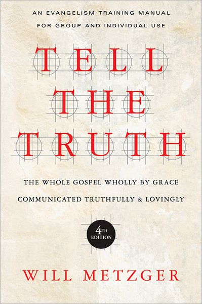 Tell the Truth – The Whole Gospel Wholly by Grace Communicated Truthfully Lovingly - Will Metzger - Books - InterVarsity Press - 9780830837830 - December 14, 2012