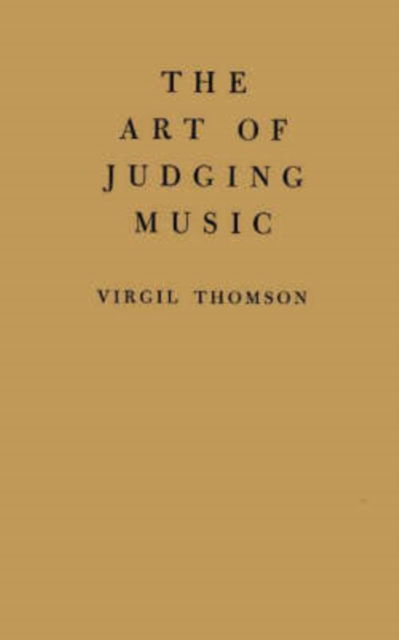 The Art of Judging Music - Virgil Thomson - Bøger - Bloomsbury Publishing Plc - 9780837106830 - 30. april 1969