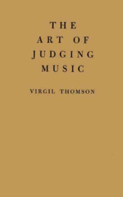 Cover for Virgil Thomson · The Art of Judging Music (Gebundenes Buch) [New ed of 1948 edition] (1969)