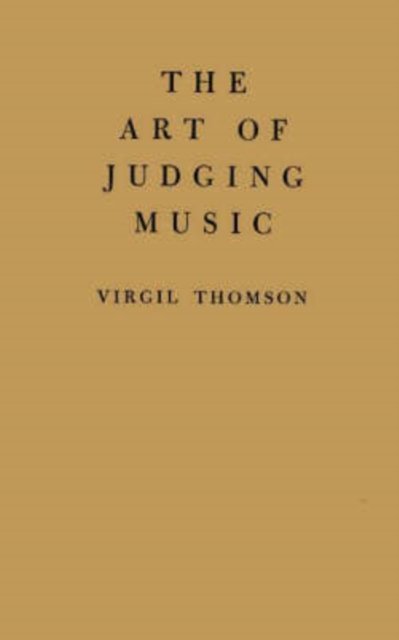 Cover for Virgil Thomson · The Art of Judging Music (Innbunden bok) [New ed of 1948 edition] (1969)