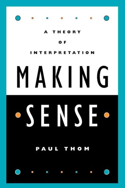 Cover for Paul Thom · Making Sense: A Theory of Interpretation (Paperback Book) (2000)