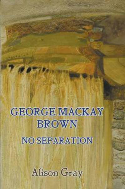 Cover for Alison Gray · George Mackay Brown: No Separation (Paperback Book) (2016)