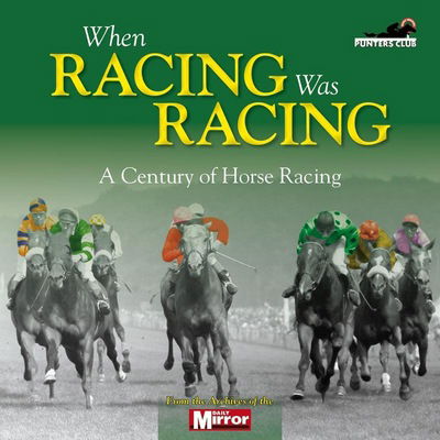 When Horse Racing Was Horse Racing - Adam Powley - Książki - Haynes Publishing Group - 9780857331830 - 20 września 2012