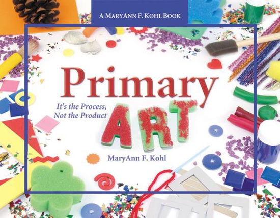 Cover for MaryAnn F. Kohl · Primary Art: It's the Process, Not the Product (Taschenbuch) (2005)