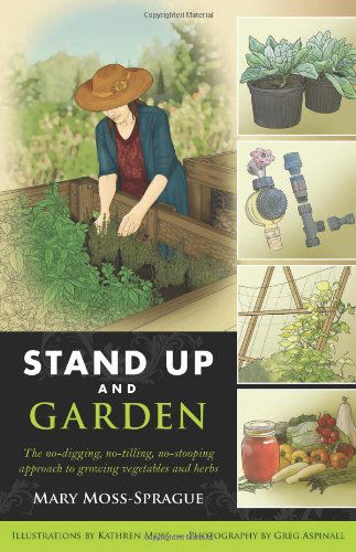 Cover for Mary Moss-Sprague · Stand Up and Garden: The no-digging, no-tilling, no-stooping approach to growing vegetables and herbs (Paperback Book) (2012)