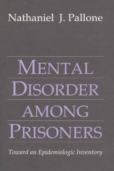 Cover for Nathaniel J. Pallone · Mental Disorders Among Prisoners: Toward an Epidemiological Inventory (Hardcover Book) (1991)