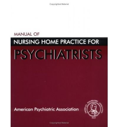 Manual of Nursing Home Practice for Psychiatrists - American Psychiatric Association - Bøger - American Psychiatric Association Publish - 9780890422830 - 31. maj 2000