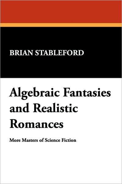 Cover for Brian M. Stableford · Algebraic Fantasies and Realistic Romances (Milford Series) (Taschenbuch) (2007)