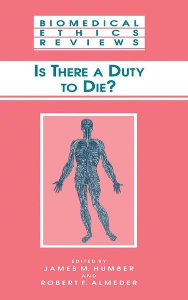 Cover for James M Humber · Is There a Duty to die? - Biomedical Ethics Reviews (Hardcover Book) [2000 edition] (2000)