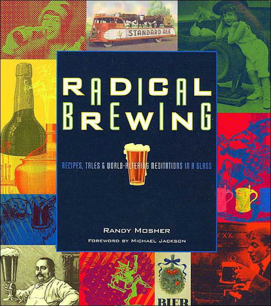 Cover for Randy Mosher · Radical Brewing: Recipes, Tales and World-Altering Meditations in a Glass (Taschenbuch) (2004)