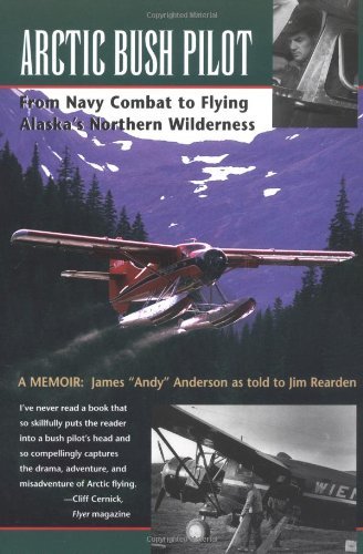 Cover for Jim Rearden · Arctic Bush Pilot: from Navy Combat to Flying Alaska's Northern Wilderness- a Memoir (Pocketbok) (2000)