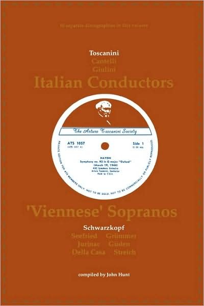 Cover for John Hunt · 3 Italian Conductors and 7 Viennese Sopranos, 10 Discographies: Toscanini, Cantelli, Giulini, Schwarzkopf, Seefried, Gruemmer, Jurinac, Gueden, Casa, Streich (Paperback Bog) (2009)