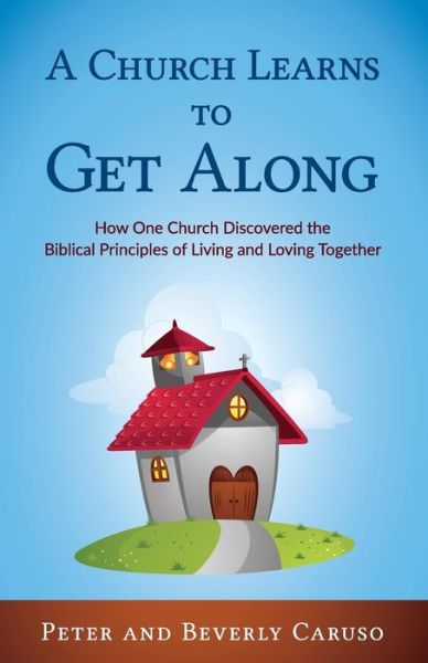 Cover for Caruso Peter · A Church Learns to Get Along: How One Church Learned the Biblical Principles of Living and Loving Together (Pocketbok) (2015)